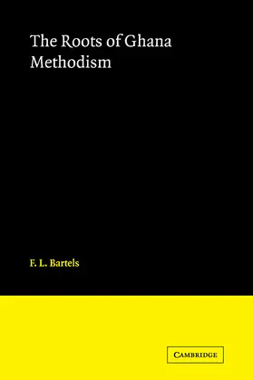 Bartels |  The Roots of Ghana Methodism | Buch |  Sack Fachmedien