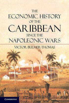 Bulmer-Thomas |  The Economic History of the Caribbean Since the Napoleonic Wars | Buch |  Sack Fachmedien