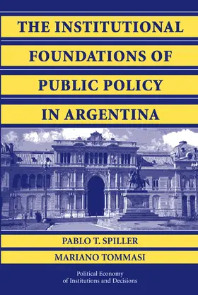 Spiller / Tommasi |  The Institutional Foundations of Public Policy in Argentina | Buch |  Sack Fachmedien