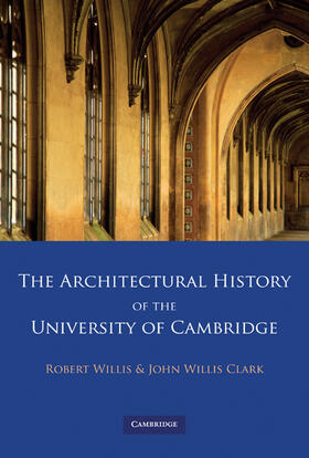 Willis / Clark |  The Architectural History of the University of Cambridge and of the Colleges of Cambridge and Eton 4 Volume Paperback Set | Buch |  Sack Fachmedien