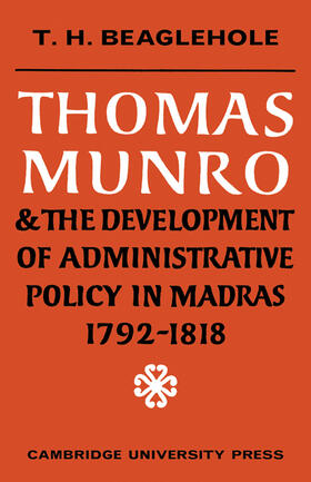 Beaglehole |  Thomas Munro and the Development of Administrative Policy in Madras 1792 1818 | Buch |  Sack Fachmedien