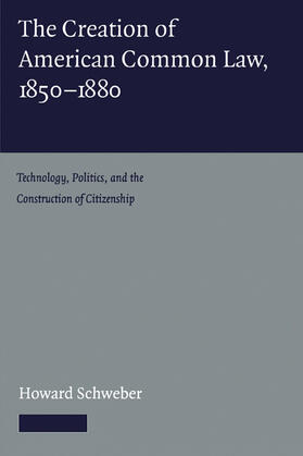 Schweber |  The Creation of American Common Law, 1850-1880 | Buch |  Sack Fachmedien
