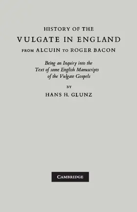 Glunz |  History of the Vulgate in England from Alcuin to Roger Bacon | Buch |  Sack Fachmedien