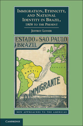 Lesser |  Immigration, Ethnicity, and National Identity in Brazil, 1808 to the Present | Buch |  Sack Fachmedien