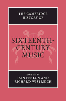 Fenlon / Wistreich |  The Cambridge History of Sixteenth-Century Music | Buch |  Sack Fachmedien