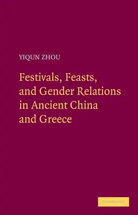 Zhou |  Festivals, Feasts, and Gender Relations in Ancient China and Greece | Buch |  Sack Fachmedien