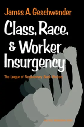 Geschwender |  Class, Race, and Worker Insurgency | Buch |  Sack Fachmedien