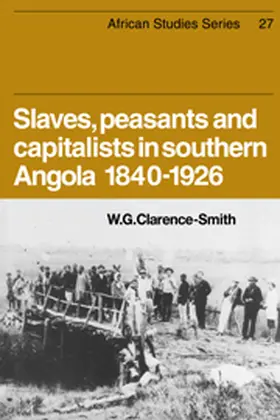 Clarence-Smith |  Slaves, Peasants and Capitalists in Southern Angola 1840-1926 | Buch |  Sack Fachmedien