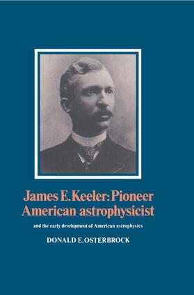 Osterbrock |  James E. Keeler: Pioneer American Astrophysicist | Buch |  Sack Fachmedien