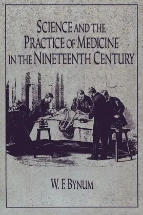 Bynum |  Science and the Practice of Medicine in the Nineteenth Century | Buch |  Sack Fachmedien