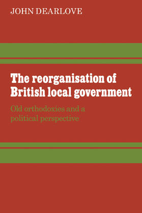 Dearlove |  The Reorganisation of British Local Government | Buch |  Sack Fachmedien