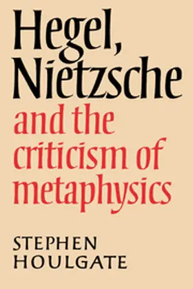 Houlgate |  Hegel, Nietzsche and the Criticism of Metaphysics | Buch |  Sack Fachmedien