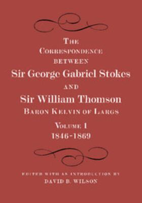Kelvin / Thomson / Stokes |  The Correspondence between Sir George Gabriel Stokes and Sir William Thomson, Baron Kelvin of Largs | Buch |  Sack Fachmedien