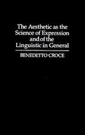 Croce |  The Aesthetic as the Science of Expression and of the Linguistic in General, Part 1, Theory | Buch |  Sack Fachmedien