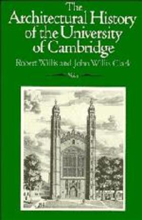Willis / Clark |  The Architectural History of the University of Cambridge and of the Colleges of Cambridge and Eton | Buch |  Sack Fachmedien