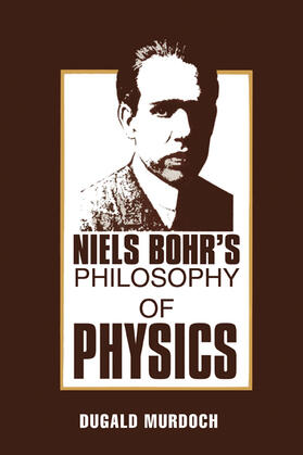 Murdoch |  Niels Bohr's Philosophy of Physics | Buch |  Sack Fachmedien
