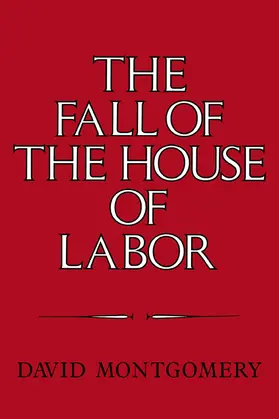 Montgomery |  The Fall of the House of Labor | Buch |  Sack Fachmedien