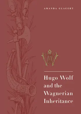 Glauert |  Hugo Wolf and the Wagnerian Inheritance | Buch |  Sack Fachmedien