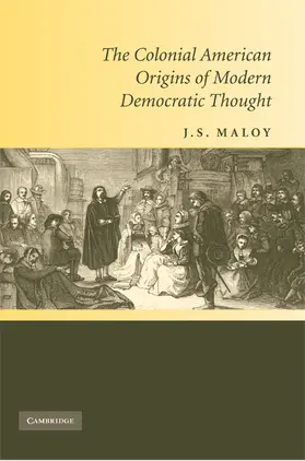 Maloy |  The Colonial American Origins of Modern Democratic Thought | Buch |  Sack Fachmedien