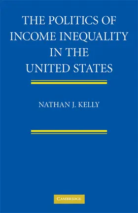 Kelly |  The Politics of Income Inequality in the United States | Buch |  Sack Fachmedien