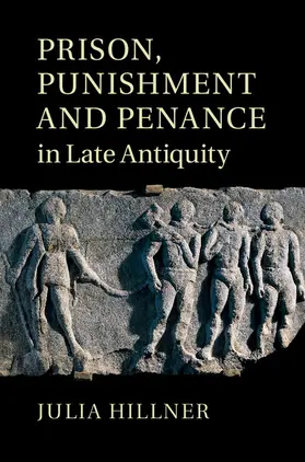 Hillner |  Prison, Punishment and Penance in Late Antiquity | Buch |  Sack Fachmedien