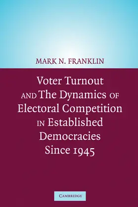 Franklin |  Voter Turnout and the Dynamics of Electoral Competition in Established Democracies Since 1945 | Buch |  Sack Fachmedien