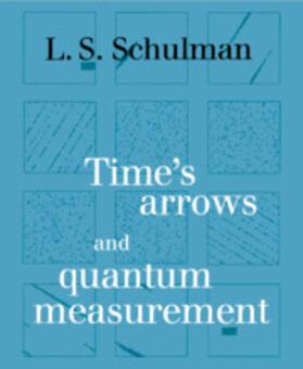 Schulman |  Time's Arrows and Quantum Measurement | Buch |  Sack Fachmedien