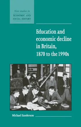 Sanderson |  Education and Economic Decline in Britain, 1870 to the 1990s | Buch |  Sack Fachmedien