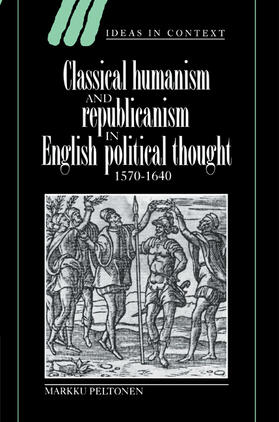 Peltonen / Skinner / Tully |  Classical Humanism and Republicanism in English Political Thought, 1570 1640 | Buch |  Sack Fachmedien