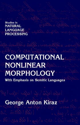 Kiraz |  Computational Nonlinear Morphology: With Emphasis on Semitic Languages | Buch |  Sack Fachmedien