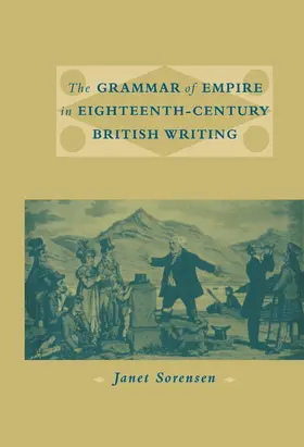 Sorensen |  The Grammar of Empire in Eighteenth-Century British Writing | Buch |  Sack Fachmedien