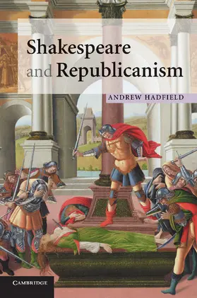 Hadfield | Shakespeare and Republicanism | Buch | 978-0-521-71800-4 | sack.de