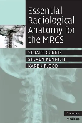 Currie / Kennish / Flood |  Essential Radiological Anatomy for the MRCS | Buch |  Sack Fachmedien