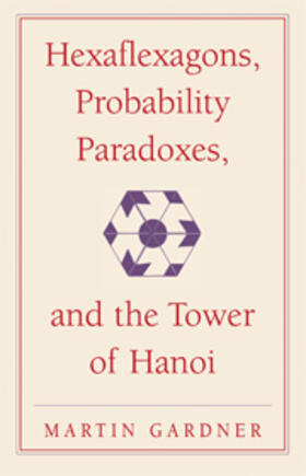 Gardner |  Hexaflexagons, Probability Paradoxes, and the Tower of Hanoi | Buch |  Sack Fachmedien