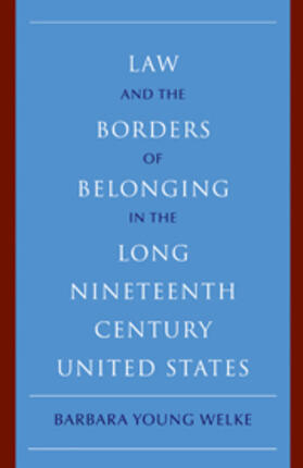Welke |  Law and the Borders of Belonging in the Long Nineteenth Century United States | Buch |  Sack Fachmedien