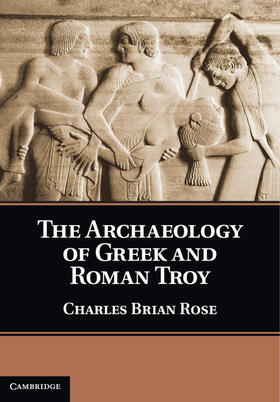 Rose |  The Archaeology of Greek and Roman Troy | Buch |  Sack Fachmedien