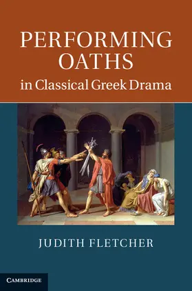 Fletcher |  Performing Oaths in Classical Greek Drama | Buch |  Sack Fachmedien