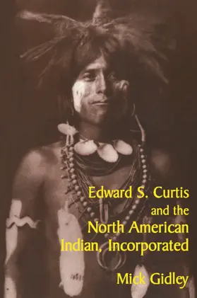 Gidley |  Edward S. Curtis and the North American Indian, Incorporated | Buch |  Sack Fachmedien