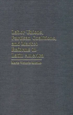 Murillo |  Labor Unions, Partisan Coalitions, and Market Reforms in Latin America | Buch |  Sack Fachmedien