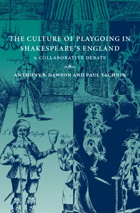 Dawson / Yachnin |  The Culture of Playgoing in Shakespeare's England | Buch |  Sack Fachmedien