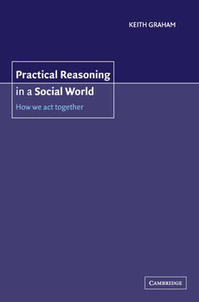 Graham |  Practical Reasoning in a Social World | Buch |  Sack Fachmedien