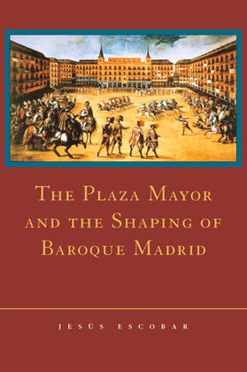 Escobar |  The Plaza Mayor and the Shaping of Baroque Madrid | Buch |  Sack Fachmedien