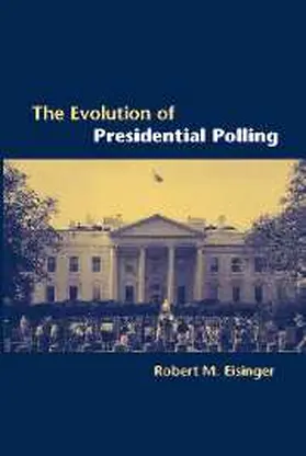 Eisinger |  The Evolution of Presidential Polling | Buch |  Sack Fachmedien