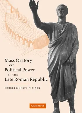 Morstein-Marx |  Mass Oratory and Political Power in the Late Roman Republic | Buch |  Sack Fachmedien