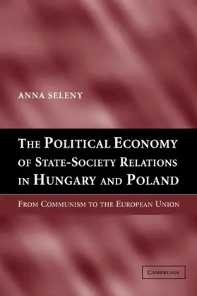 Seleny |  The Political Economy of State-Society Relations in Hungary and Poland | Buch |  Sack Fachmedien