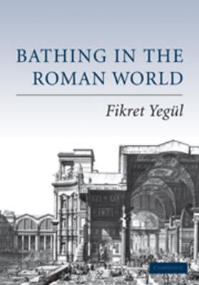 Yegul / Yegül |  Bathing in the Roman World | Buch |  Sack Fachmedien