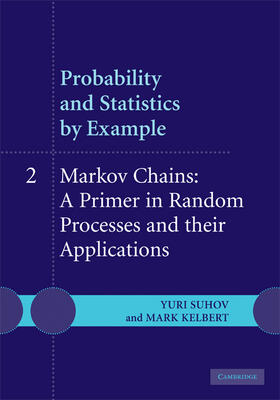 Suhov / Kelbert |  Probability and Statistics by Example: Volume 2, Markov Chains: A Primer in Random Processes and Their Applications | Buch |  Sack Fachmedien