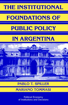 Spiller / Tommasi |  The Institutional Foundations of Public Policy in Argentina | Buch |  Sack Fachmedien