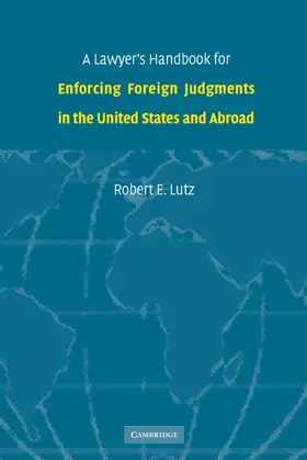 Lutz |  A Lawyer's Handbook for Enforcing Foreign Judgments in the United States and Abroad | Buch |  Sack Fachmedien