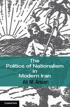 Ansari |  The Politics of Nationalism in Modern Iran | Buch |  Sack Fachmedien